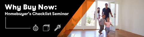 IMAGE: Family smiling and walking into new home with text Why Buy Now: Homebuyer's Checklist Seminar