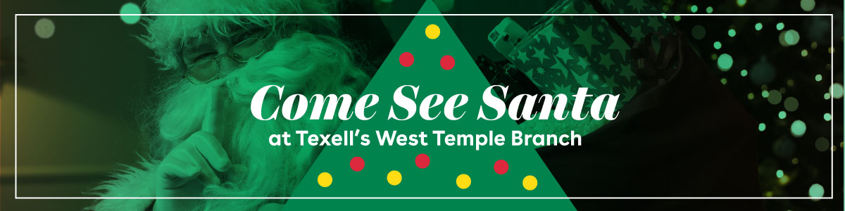 IMAGE: Top of Christmas tree and Santa in background with text Come See Santa at Texell's West Temple Branch